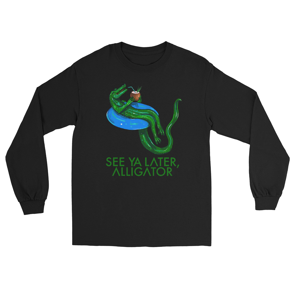 SEE YA LATER, ALLIGATOR Long Sleeve Shirt