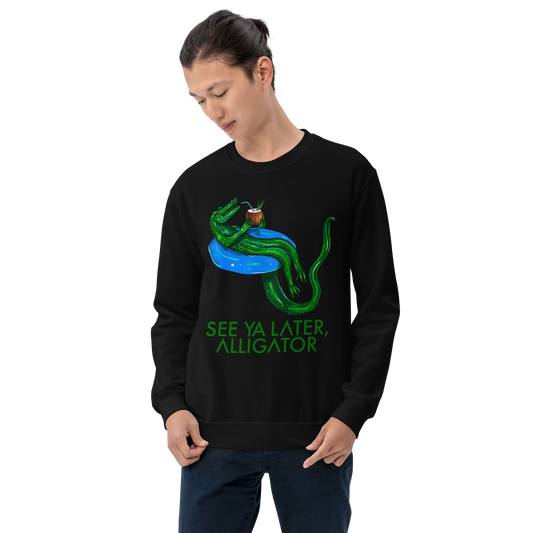 SEE YA LATER, ALLIGATOR Sweatshirt